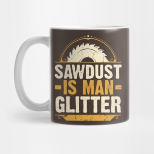 Sawdust Is Man Glitter Woodwork Carpenter Mug